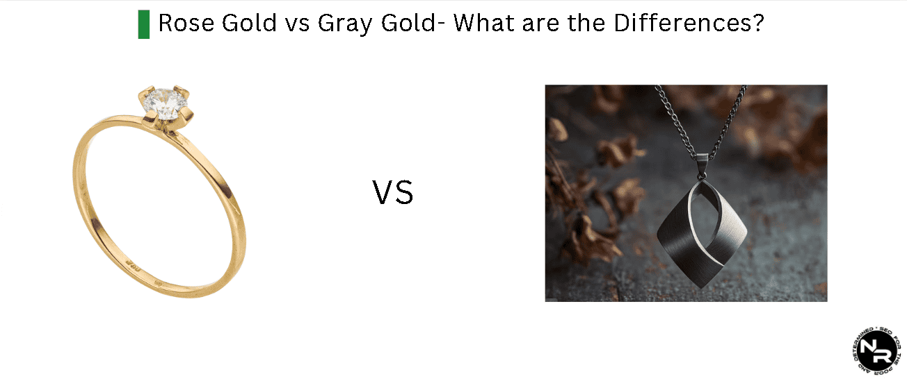 Rose Gold vs Gray Gold- What are the Differences? Rose Gold vs Gray Gold- What are the Differences?