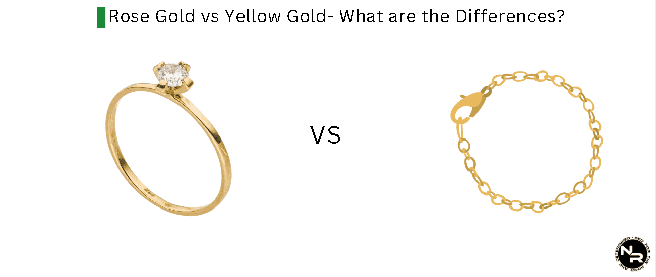 Rose Gold vs Yellow Gold- What are the Differences? Rose Gold vs Yellow Gold- What are the Differences?