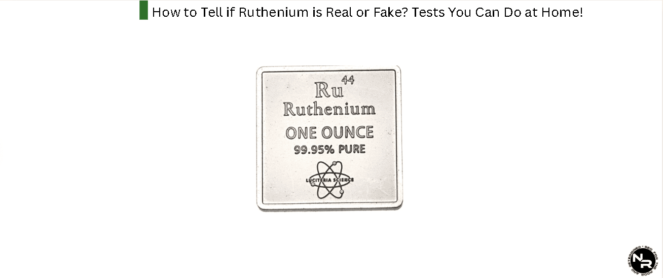 How to Tell if Ruthenium is Real or Fake? Tests You Can Do at Home!