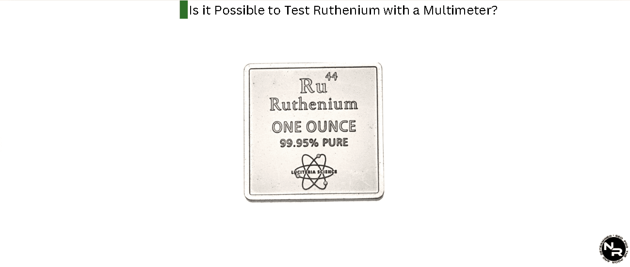 Is it Possible to Test Ruthenium With a Multimeter?