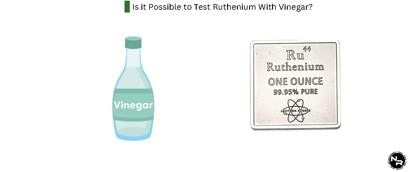Is it Possible to Test Ruthenium With Vinegar?