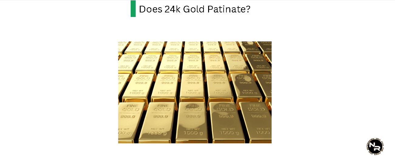 Does 24k Gold Patinate?