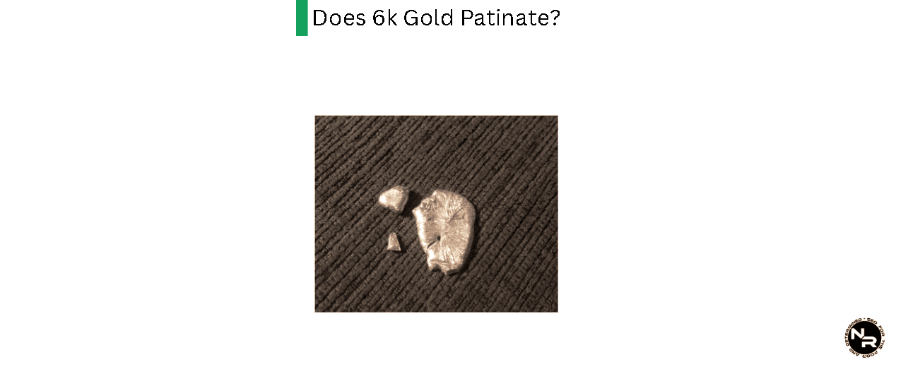 Does 6k Gold Patinate?