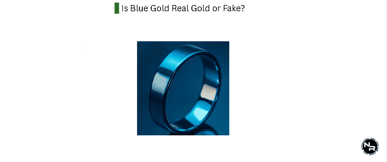 Is Blue Gold Real Gold or Fake? Is Blue Gold Real Gold or Fake?
