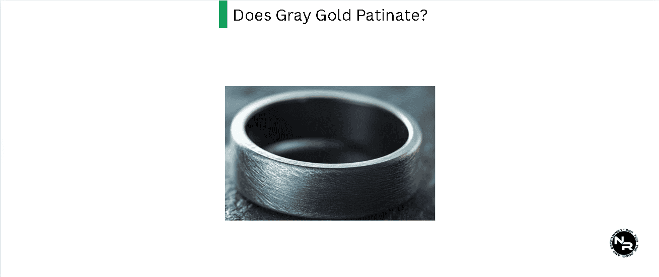 Does Gray Gold Patinate?