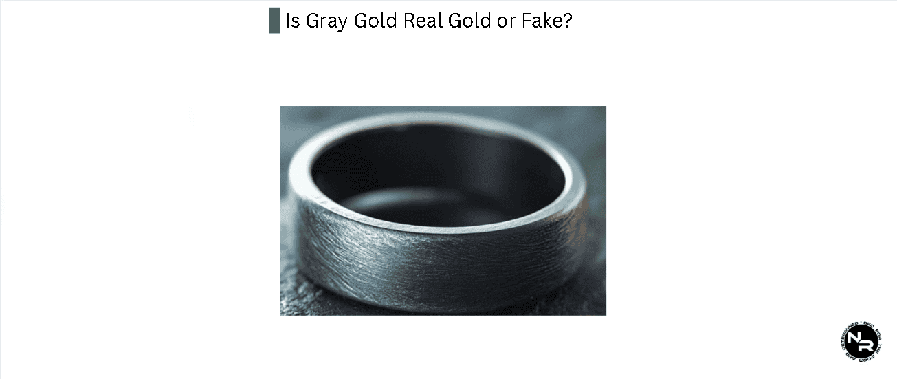 Is Gray Gold Real Gold or Fake? Is Gray Gold Real Gold or Fake?