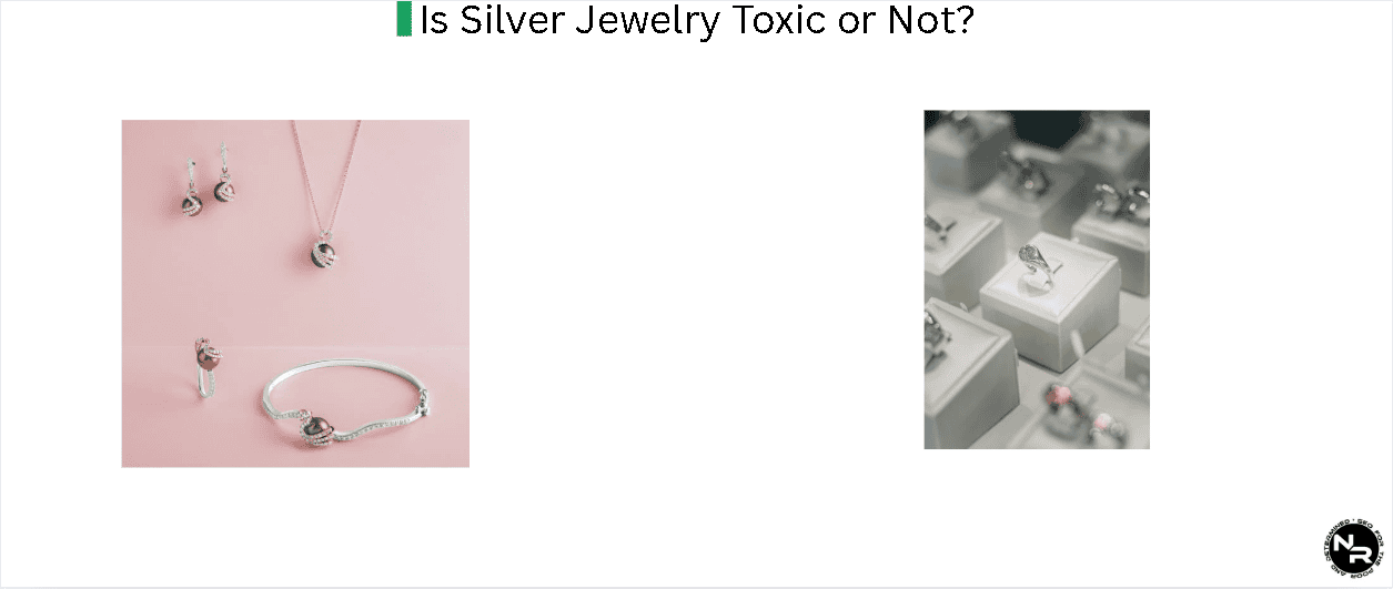 Is Silver Jewelry Toxic to Humans or Not? Is Silver Jewelry Toxic to Humans or Not?