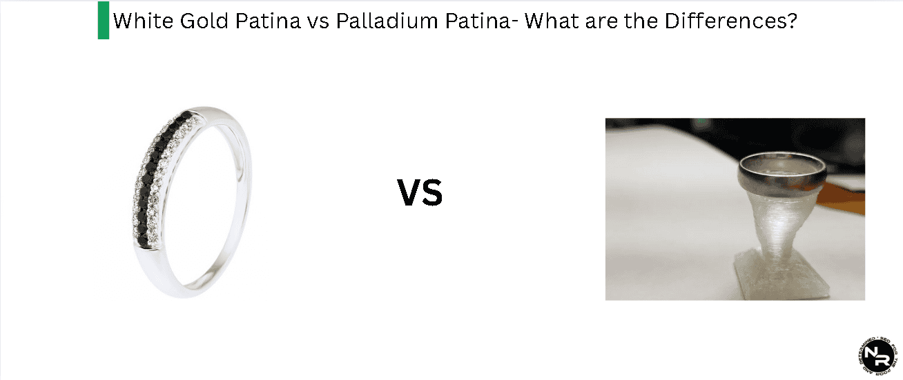 White Gold Patina vs Palladium Patina- What are the Differences?