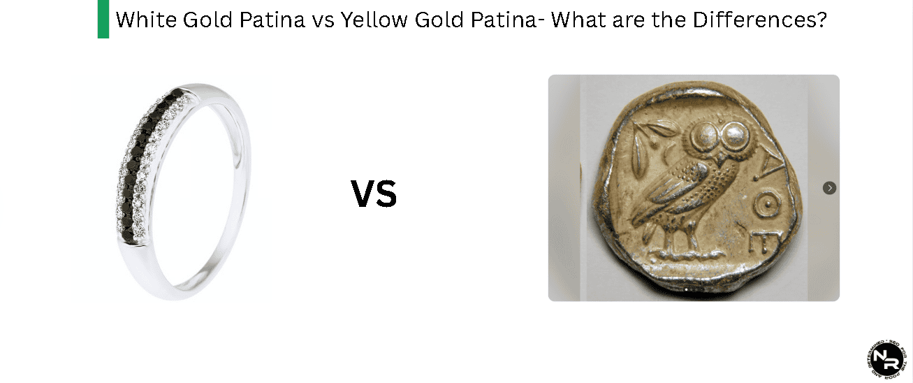 White Gold Patina vs Yellow Gold Patina- What are the Differences?