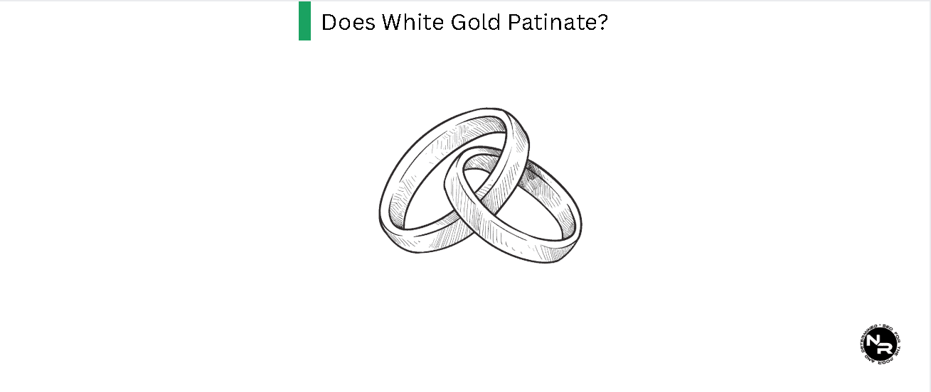 Does White Gold Patinate?