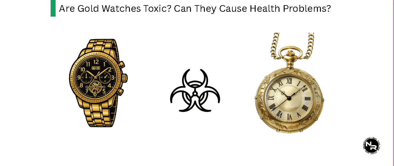 Are Gold Watches Toxic? Can They Cause Health Problems?