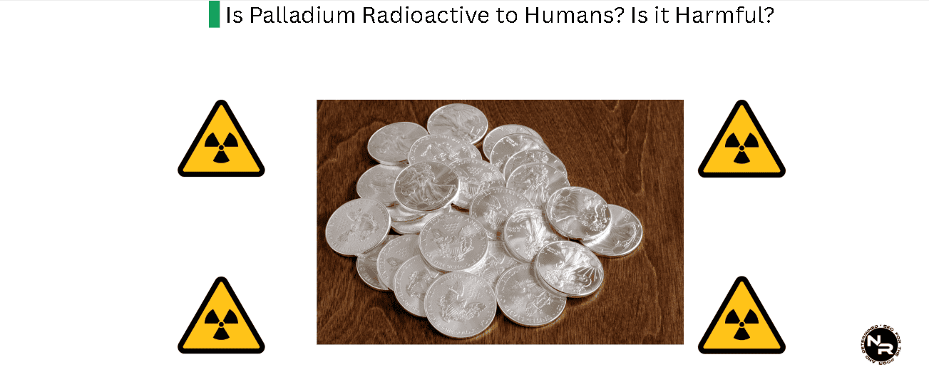 Is Palladium Radioactive to Humans? Is it Harmful?