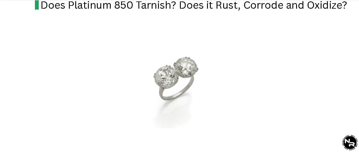 Does Platinum 850 Tarnish? Does it Rust, Corrode and Oxidize?