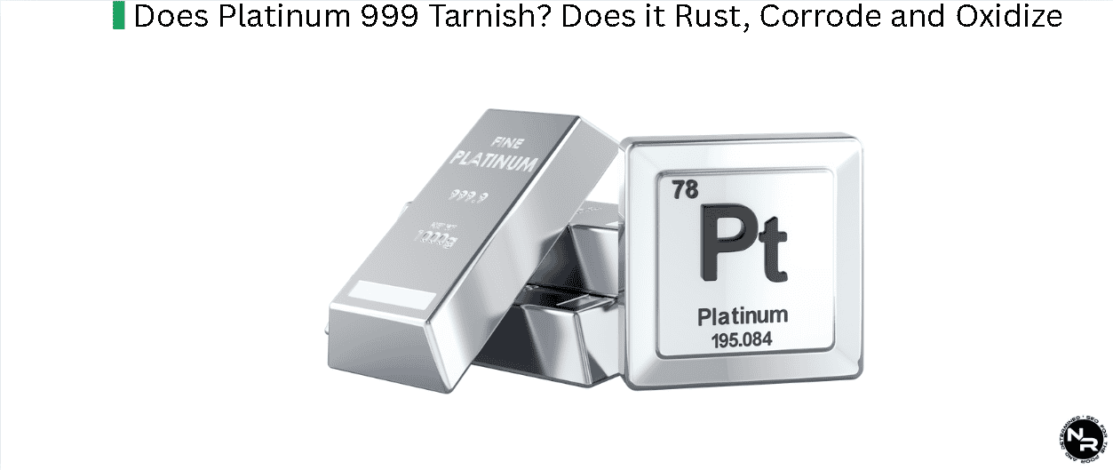 Does Platinum 999 Tarnish? Does it Rust, Corrode and Oxidize?