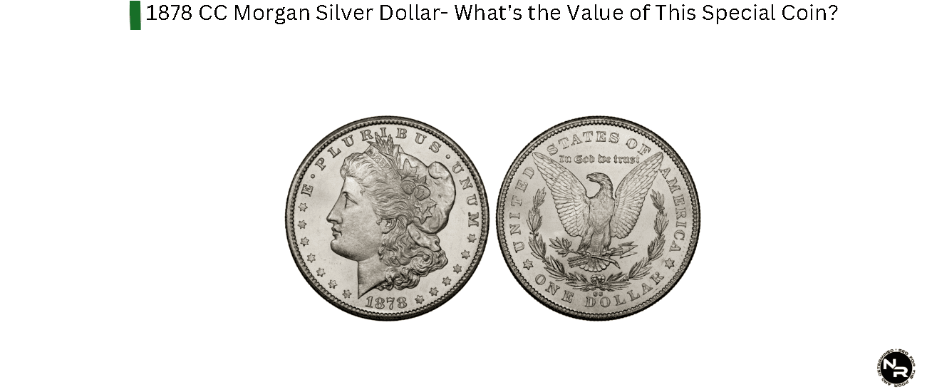 1878 CC Morgan Silver Dollar- What's the Value of This Special Coin?