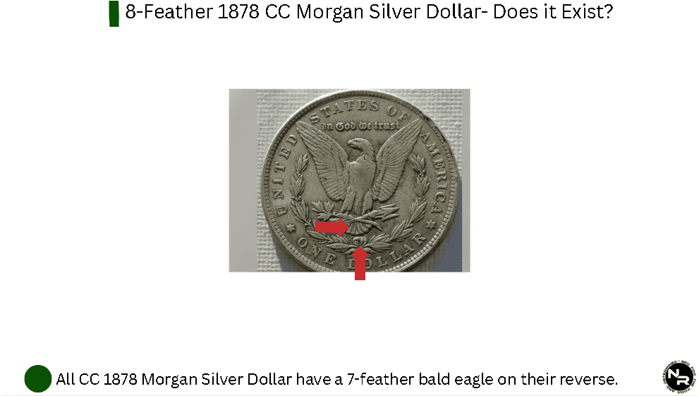 All CC 1878 Morgan Silver Dollars have a 7-feather bald eagle on their reverse.