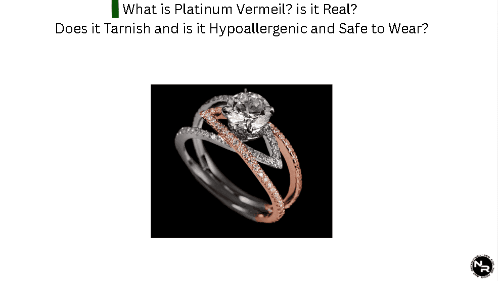 What is Platinum Vermeil? is it Real? Does it Tarnish and is it Hypoallergenic and Safe to Wear?
