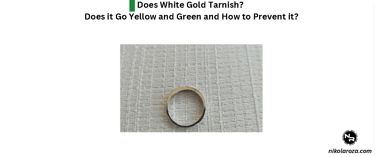 Does White Gold Tarnish? Does it Go Yellow and Green and How to Prevent it? Info Included for 9k, 10k, 14k and 18k White Gold Variants!