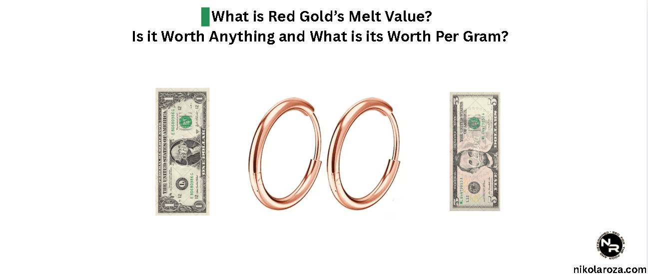 What is Red Gold’s Melt Value? Is it Worth Anything and What is its Worth Per Gram?