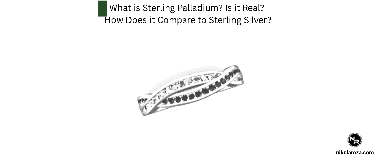 What is Sterling Palladium? Is it Real? How Does it Compare to Sterling Silver?