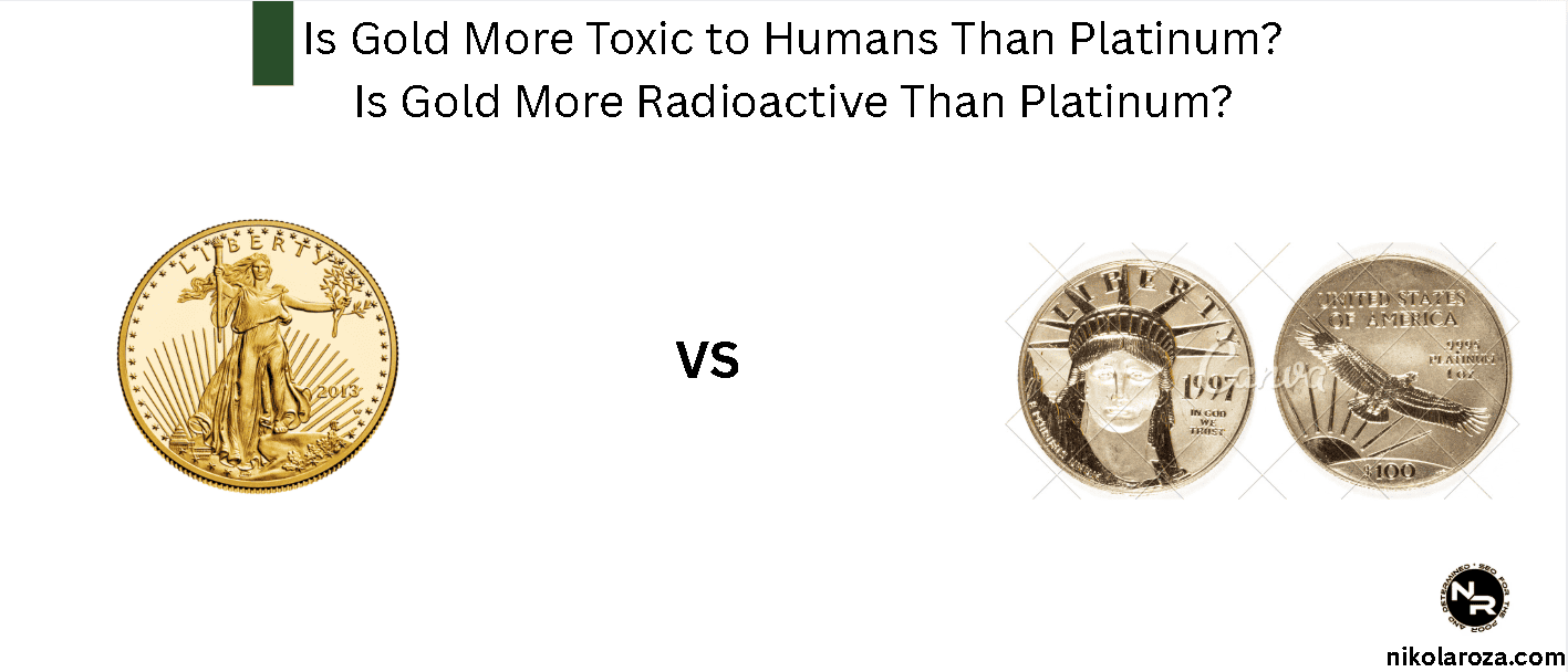 Is Gold More Toxic to Humans Than Platinum? Is Gold More Radioactive Than Platinum?