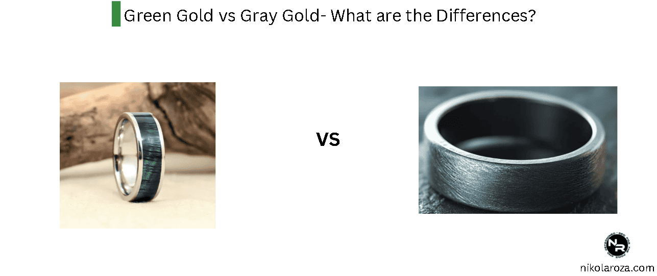 Green Gold vs Gray Gold- What are the Differences?